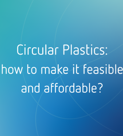 Circular Plastics: how to make it feasible and affordable?